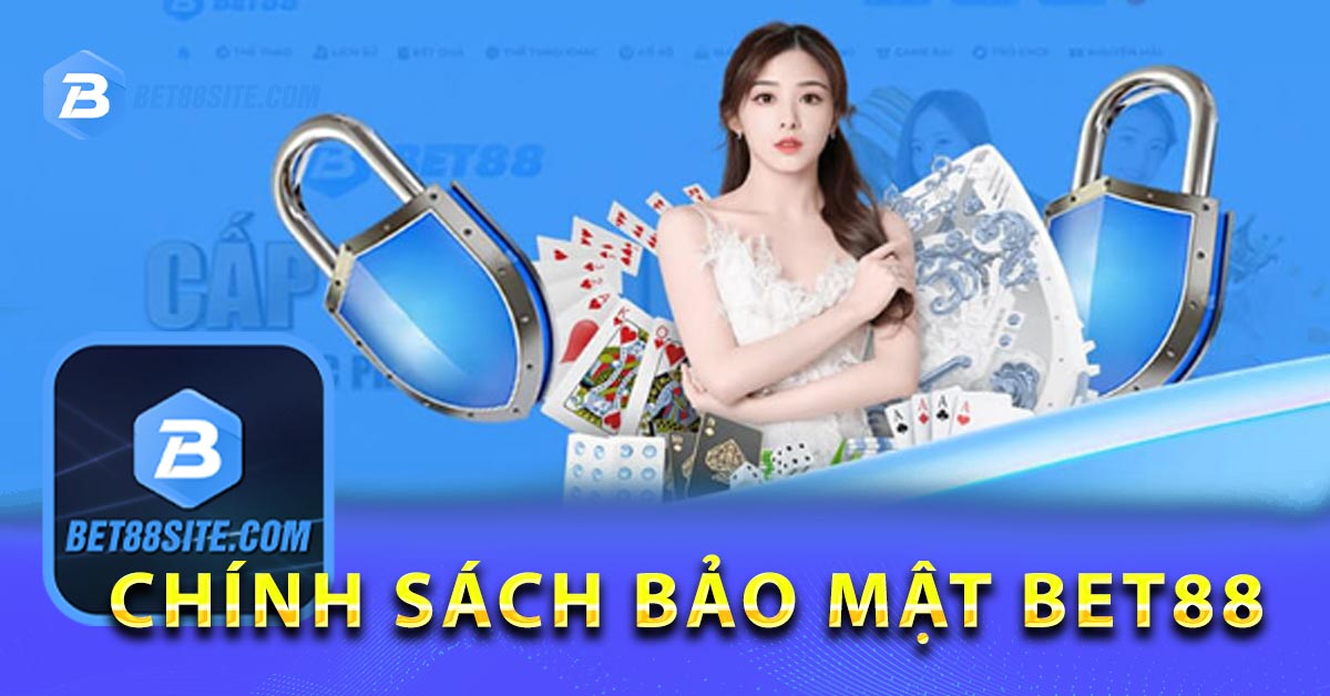 Chính sách bảo mật BET88 chính thức ưu tiên hàng đầu