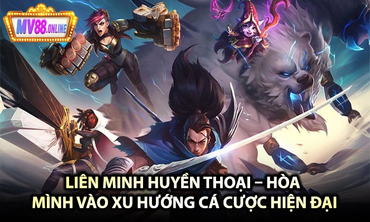 Liên Minh Huyền Thoại – Hòa Mình Vào Xu Hướng Cá Cược Hiện Đại