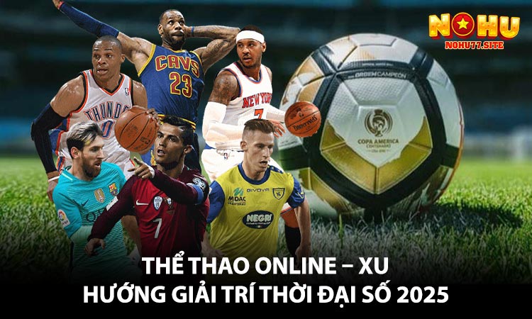 Thể Thao Online – Xu Hướng Giải Trí Thời Đại Số 2025