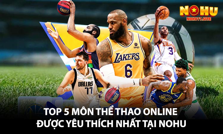Top 5 môn thể thao online được yêu thích nhất tại NOHU